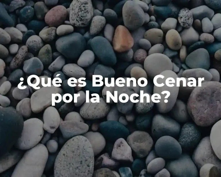 ¿Qué es Bueno Cenar por la Noche?