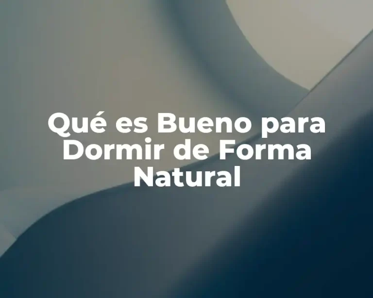 Qué es Bueno para Dormir de Forma Natural