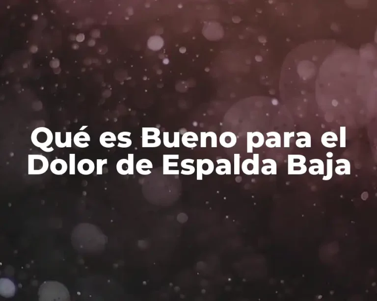 Qué es Bueno para el Dolor de Espalda Baja
