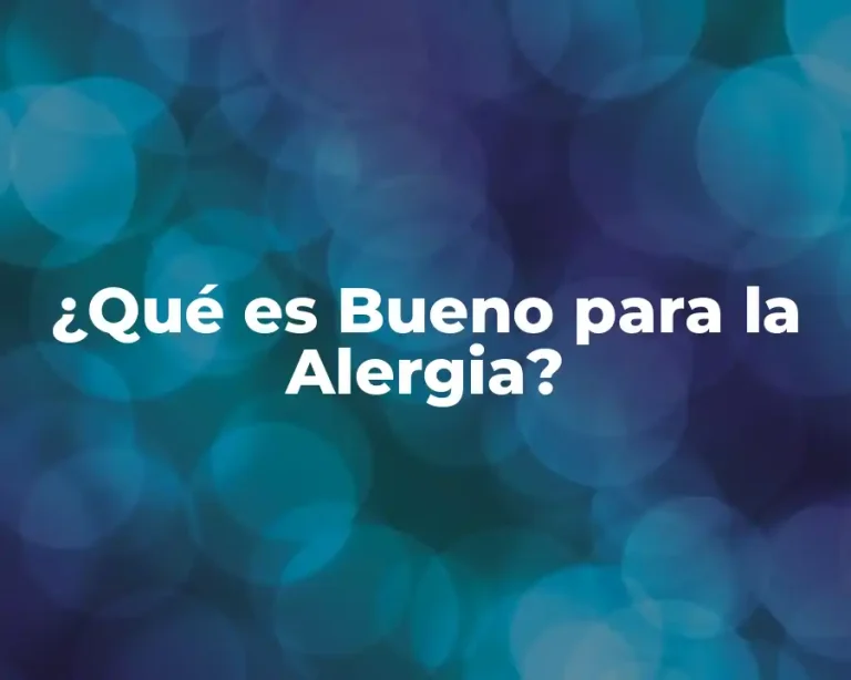 ¿Qué es Bueno para la Alergia?