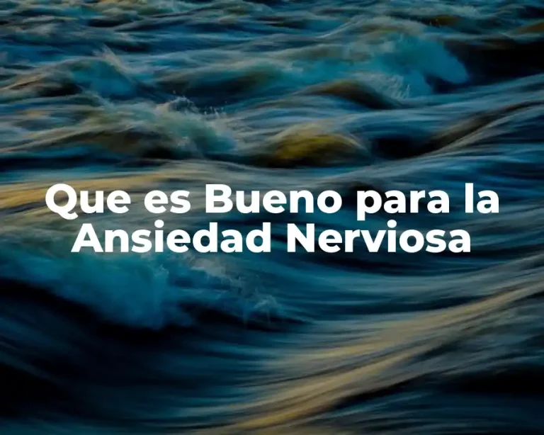 Que es Bueno para la Ansiedad Nerviosa