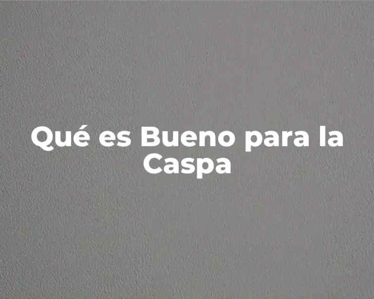 Qué es Bueno para la Caspa