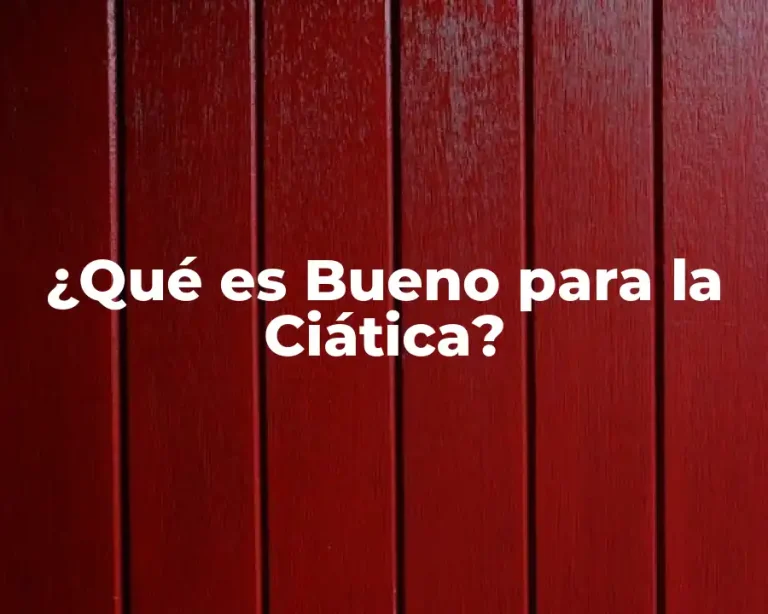 ¿Qué es Bueno para la Ciática?