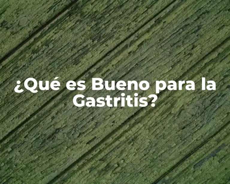 ¿Qué es Bueno para la Gastritis?