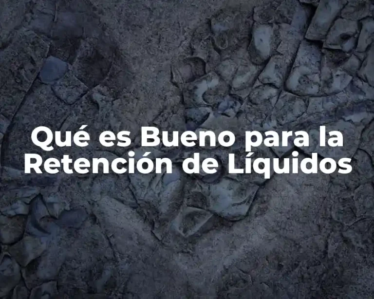 Qué es Bueno para la Retención de Líquidos
