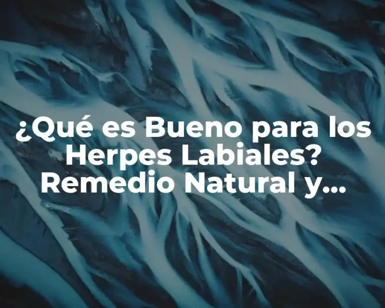 ¿Qué es Bueno para los Herpes Labiales? Remedio Natural y Efectivo