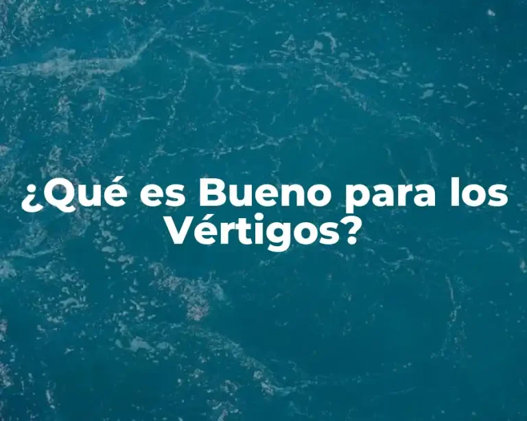 ¿Qué es Bueno para los Vértigos?