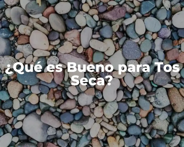 ¿Qué es Bueno para Tos Seca?