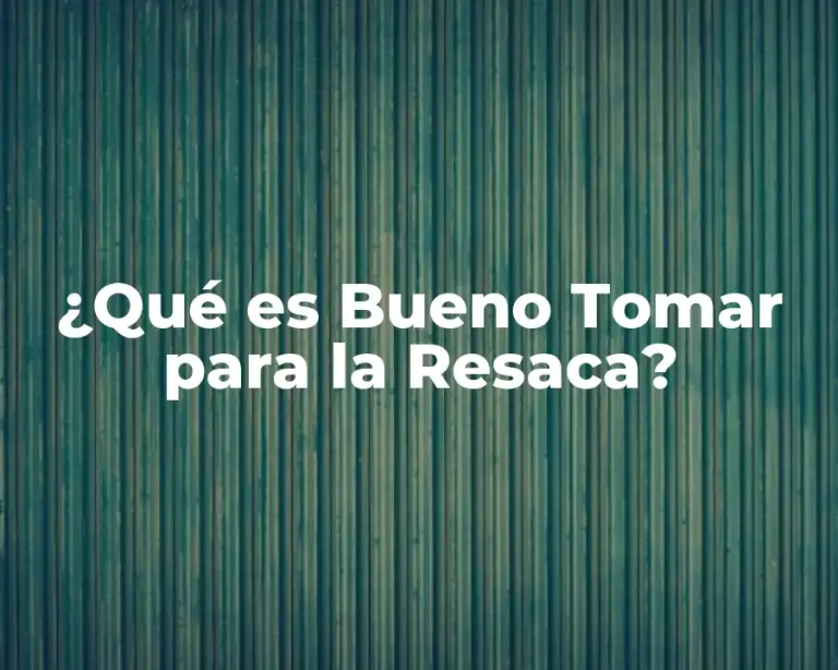 ¿Qué es Bueno Tomar para la Resaca?