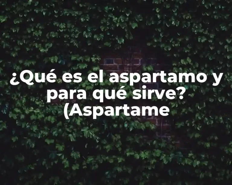 ¿Qué es el aspartamo y para qué sirve? (Aspartame