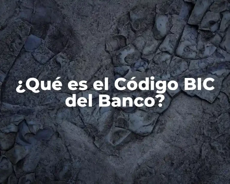 ¿Qué es el Código BIC del Banco?