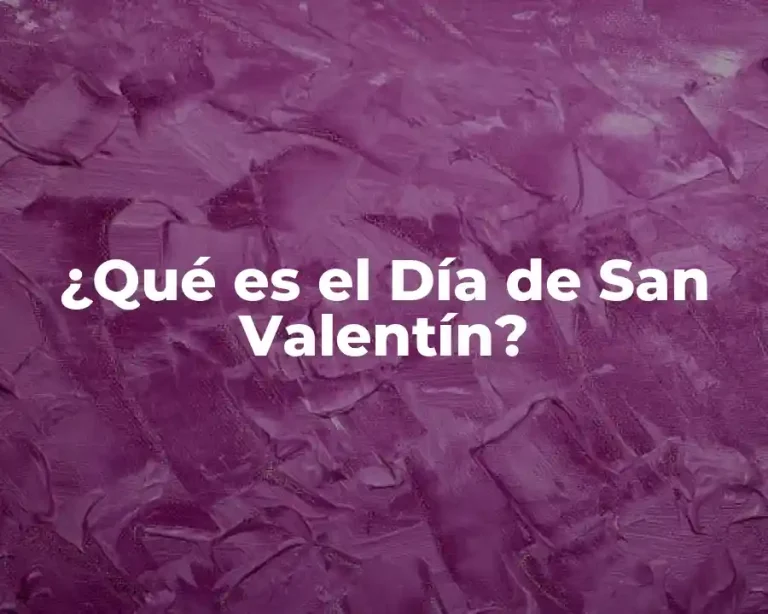 ¿Qué es el Día de San Valentín?