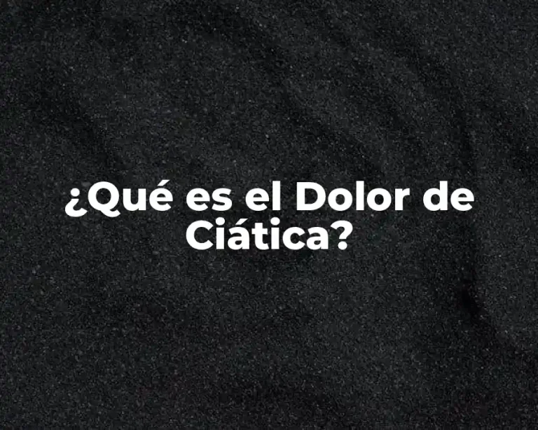 ¿Qué es el Dolor de Ciática?