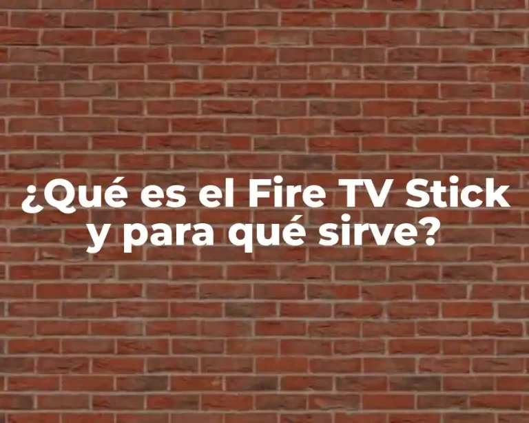 ¿Qué es el Fire TV Stick y para qué sirve?