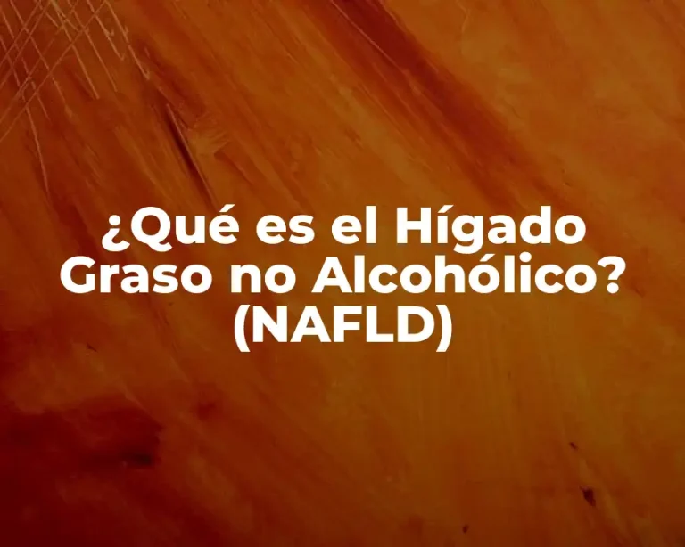 ¿Qué es el Hígado Graso no Alcohólico? (NAFLD)