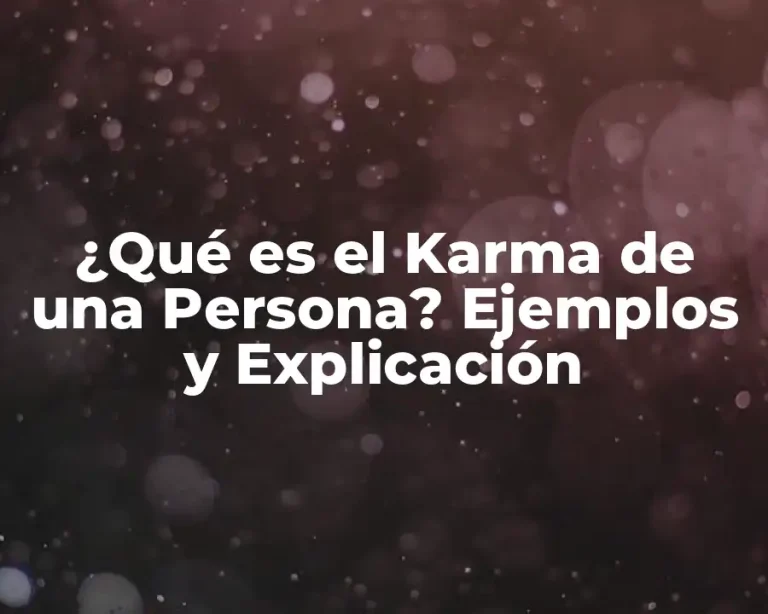 ¿Qué es el Karma de una Persona? Ejemplos y Explicación