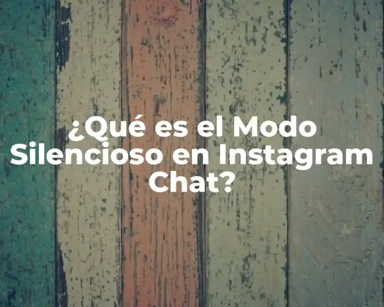 ¿Qué es el Modo Silencioso en Instagram Chat?