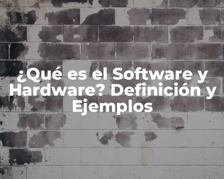 ¿Qué es el Software y Hardware? Definición y Ejemplos