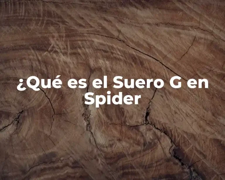 ¿Qué es el Suero G en Spider