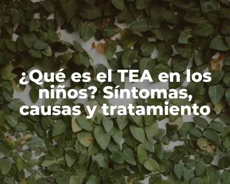 ¿Qué es el TEA en los niños? Síntomas, causas y tratamiento