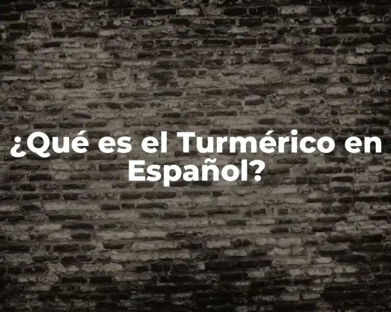 ¿Qué es el Turmérico en Español?