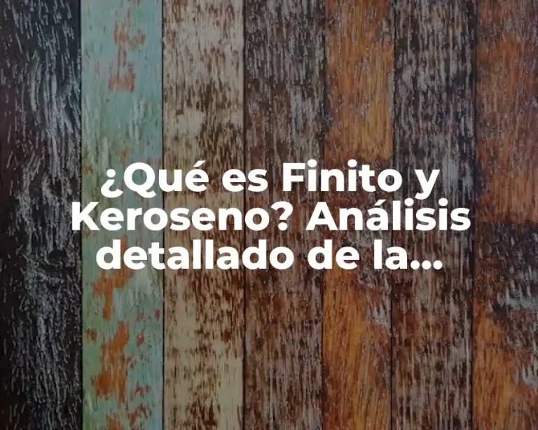 ¿Qué es Finito y Keroseno? Análisis detallado de la industria energética