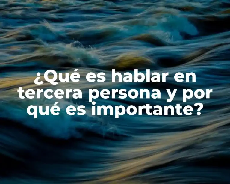 ¿Qué es hablar en tercera persona y por qué es importante?