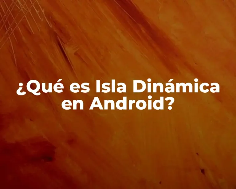 ¿Qué es Isla Dinámica en Android?