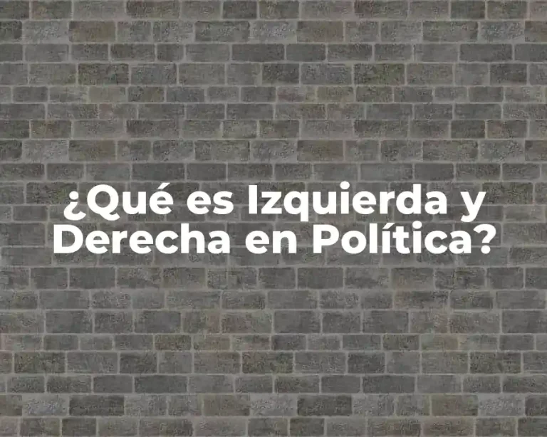 ¿Qué es Izquierda y Derecha en Política?