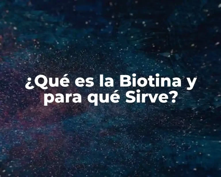 ¿Qué es la Biotina y para qué Sirve?