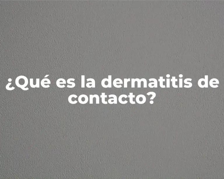 ¿Qué es la dermatitis de contacto?