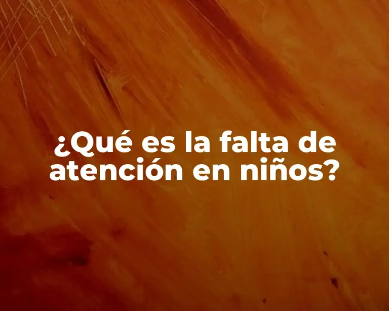 ¿Qué es la falta de atención en niños?