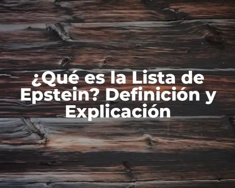 ¿Qué es la Lista de Epstein? Definición y Explicación