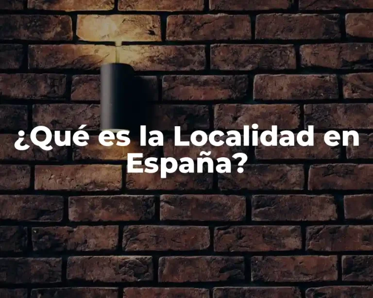¿Qué es la Localidad en España?