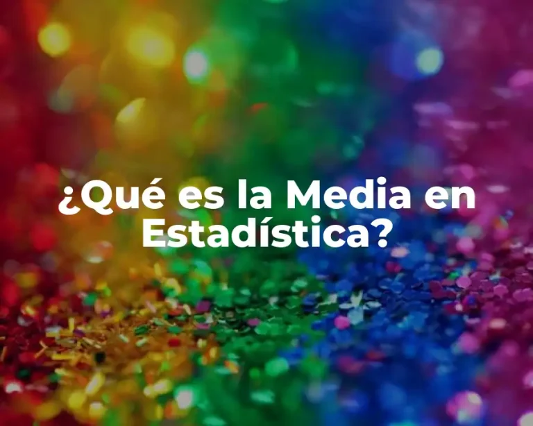¿Qué es la Media en Estadística?