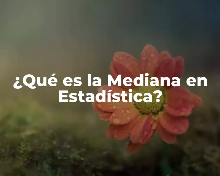 ¿Qué es la Mediana en Estadística?