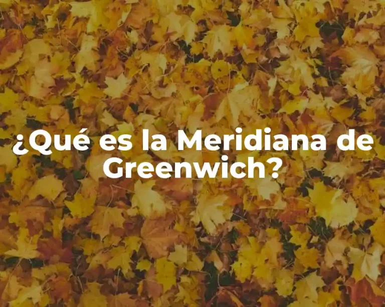 ¿Qué es la Meridiana de Greenwich?