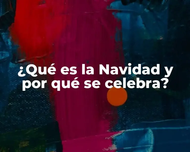 ¿Qué es la Navidad y por qué se celebra?