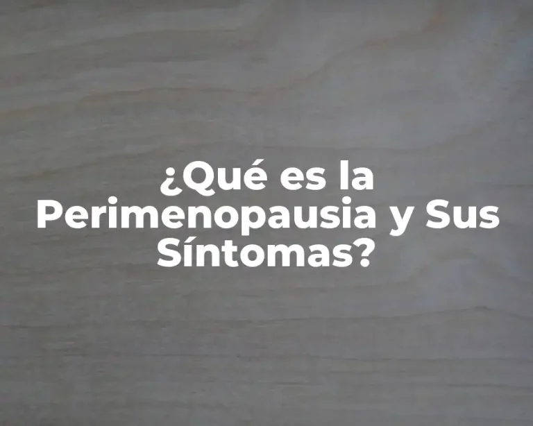¿Qué es la Perimenopausia y Sus Síntomas?