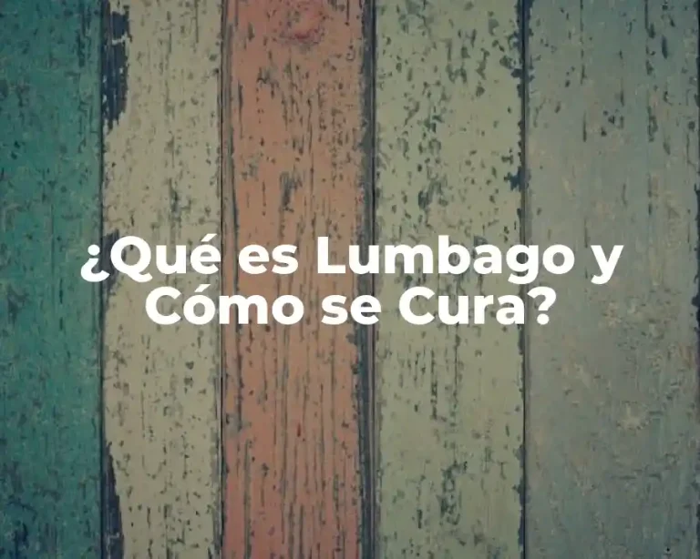 ¿Qué es Lumbago y Cómo se Cura?