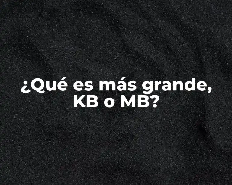 ¿Qué es más grande, KB o MB?
