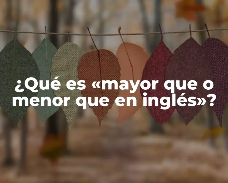 ¿Qué es «mayor que o menor que en inglés»?