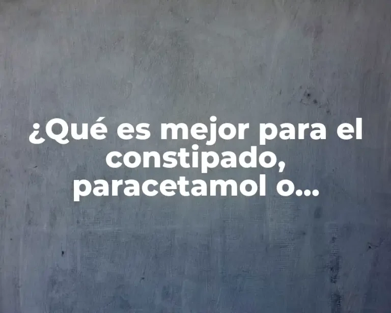 ¿Qué es mejor para el constipado, paracetamol o ibuprofeno?