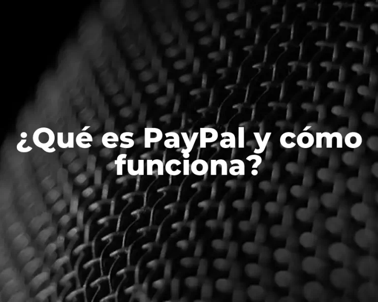 ¿Qué es PayPal y cómo funciona?