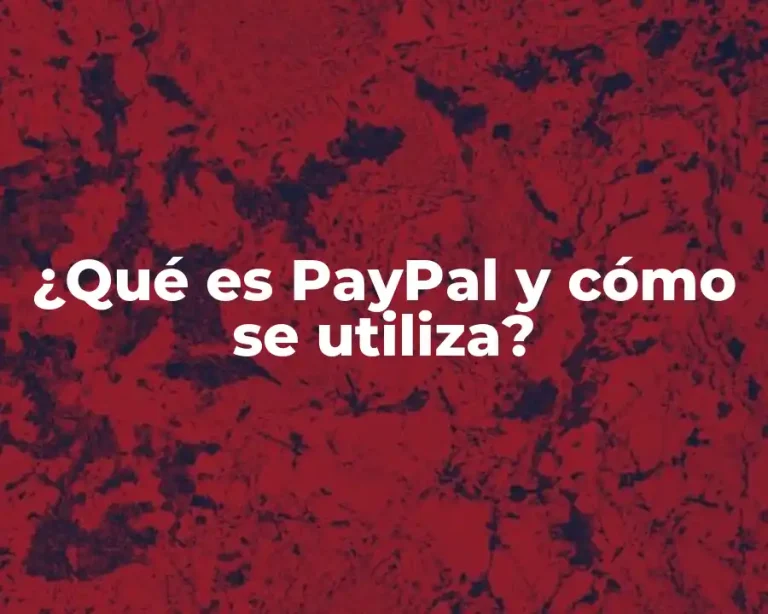 ¿Qué es PayPal y cómo se utiliza?