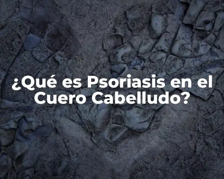 ¿Qué es Psoriasis en el Cuero Cabelludo?