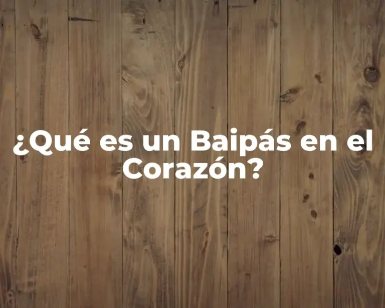 ¿Qué es un Baipás en el Corazón?