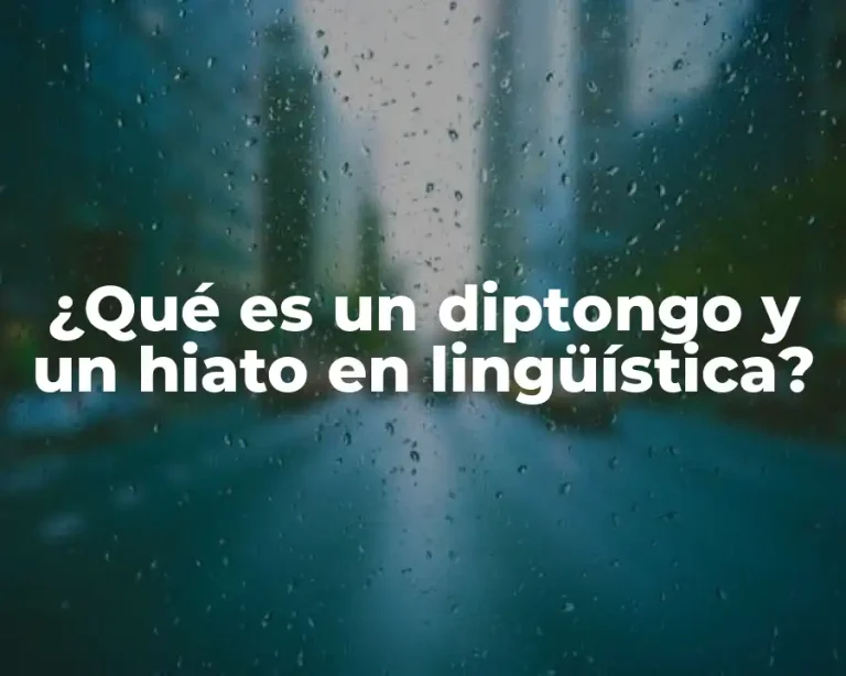 ¿Qué es un diptongo y un hiato en lingüística?