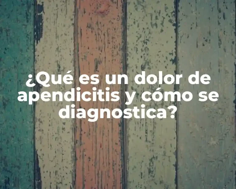 ¿Qué es un dolor de apendicitis y cómo se diagnostica?