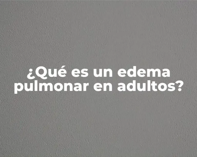 ¿Qué es un edema pulmonar en adultos?